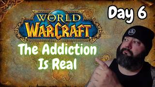 The Addiction Is Real | WoW Classic Day 6