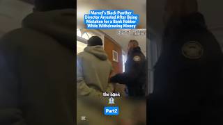 Marvel’s Black Panther Director Arrested After being mistaken for a Bank robber. part 2