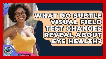 What Do Subtle Visual Field Test Changes Reveal About Eye Health? - Eye Health Experts