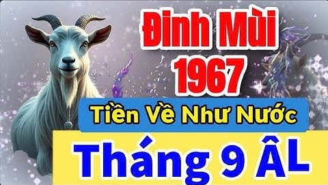 Tuổi Đinh Mùi 1967 Tháng 9 Âm: Tưởng Là Đen Đủi, Ai Ngờ Lộc Tới, Cơ Hội Hiếm Có Chỉ Xuất Hiện 1 Lần 