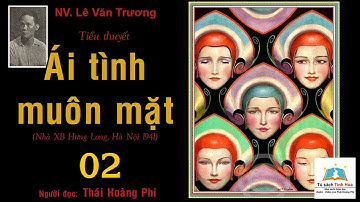 ÁI TÌNH MUÔN MẶT. Tập 02. Tác giả: NV. Lê Văn Trương. Người đọc: Thái Hoàng Phi