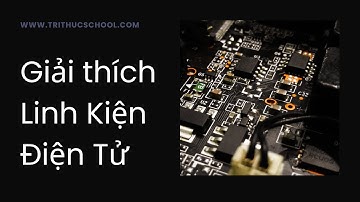 Linh kiện điện tử cơ bản | Tri thức nhân loại