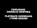 FIDELIDADE - Playback Legendado Danielle Cristina 3 Tons Abaixo