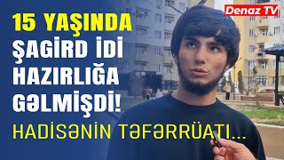 Müəllim Yanına Hazırlığa Gəlmişdi - Xırdalanda 15 Yaşlı Şagirdin Ö Təfərrüati