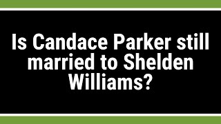 Is Candace Parker still married to Shelden Williams? Wealth