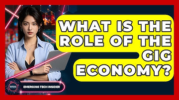 What Is The Role Of The Gig Economy? - Emerging Tech Insider