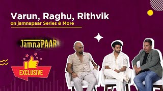 Jamnapaar | Raghu, Varun, Rithvik On Series, Bond of father & son, Fun BTS & More