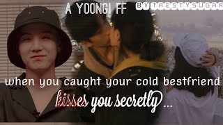 [Yoongi FF]~when you caught your cold bestfriend kisses you secretly~ #bts #btsff
