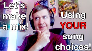 MAKING A MIX WITH *YOUR* SUGGESTIONS!