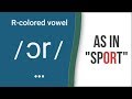 R-Colored Vowel Sound / ɔr / as in "sport" – American English Pronunciation