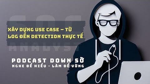 SOC07: Xây dựng Use Case – Từ log đến detection thực tế