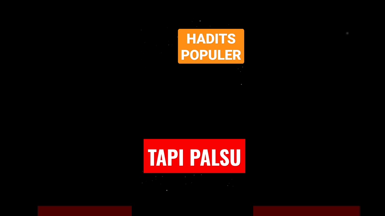 HADITS POPULER TAPI PALSU, Oleh UAH.