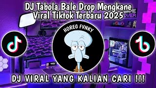 DJ TABOLA BALE DROP MENGKANE🔥 VIRAL TIKTOK TERBARU 2025 YANG KALIAN CARI CARI-DROP TABOLA BALE