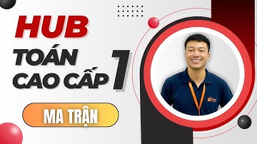 HUB - TOÁN CAO CẤP 1 - MA TRẬN