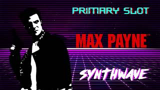 Max Payne -  Main Theme Synthwave [Primary Slot Remix]