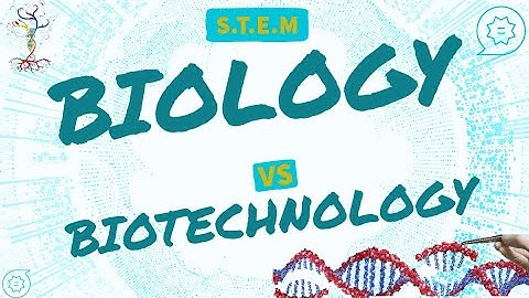 Biology VS. Biotechnology | Differences in Focus, Applications and Career Paths