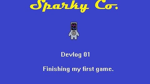 Devlog 01 - Sparky Co. - Finishing My First Game