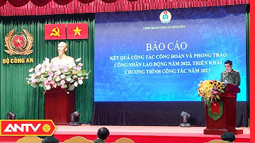 Hội nghị tổng kết công đoàn Công an Nhân dân năm 2022 | Tin tức 24h mới nhất | ANTV