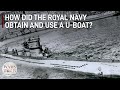 Using German Weapons Against Them | The Story of the Royal Navy's U-Boat