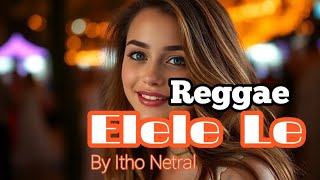Reggae Elele Le Tebaru 2024  Remix (By Itho Netral)