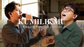 Kumilikmu  William Wira Ft Kevin Lim 