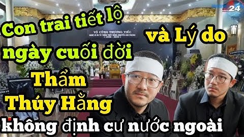 Con trai tiết lộ ngày cuối đời, và lý do Thẩm Thúy Hằng không định cư nước ngoài - NTN SL