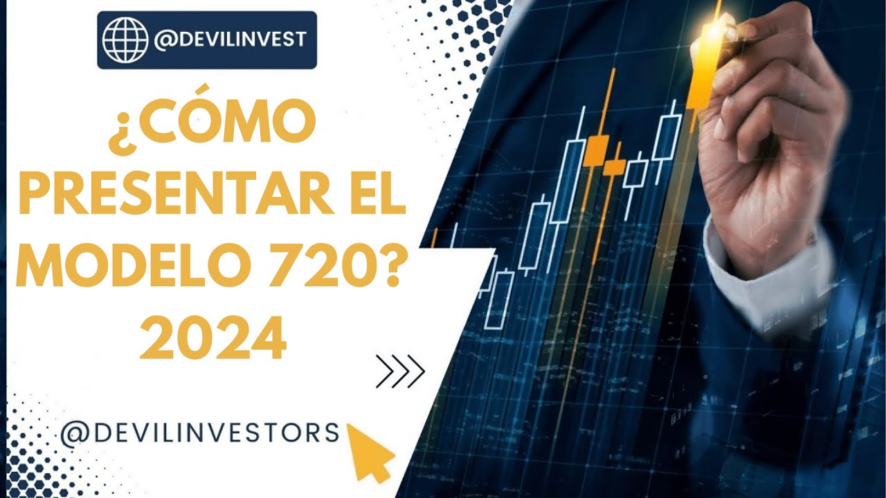 ¿CÓMO PRESENTAR EL MODELO 720? 2025