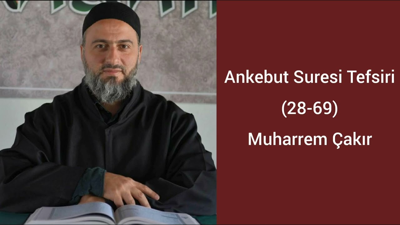 Ankebut Suresi (28-69) Ayetlerinin Tefsiri - Muharrem Çakır