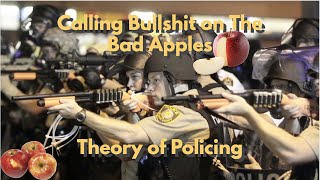 We call Bullshit on The Bad Apples Theory of Policing!