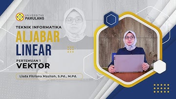 PRODI TEKNIK INFORMATIKA S-1 ALJABAR LINEAR PERTEMUAN 1 VEKTOR