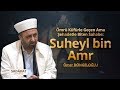 Ömrü Küfürle Geçen Ama Şehadetle Biten Sahabe: Suheyl bin Amr - Ömer DÖNGELOĞLU