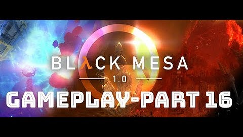 Black Mesa Gameplay Walkthrough PART 16 [1080p 60FPS PC Max Settings] - No Commentary