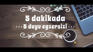 5 Dakikada 5 Duyu Egzersizi