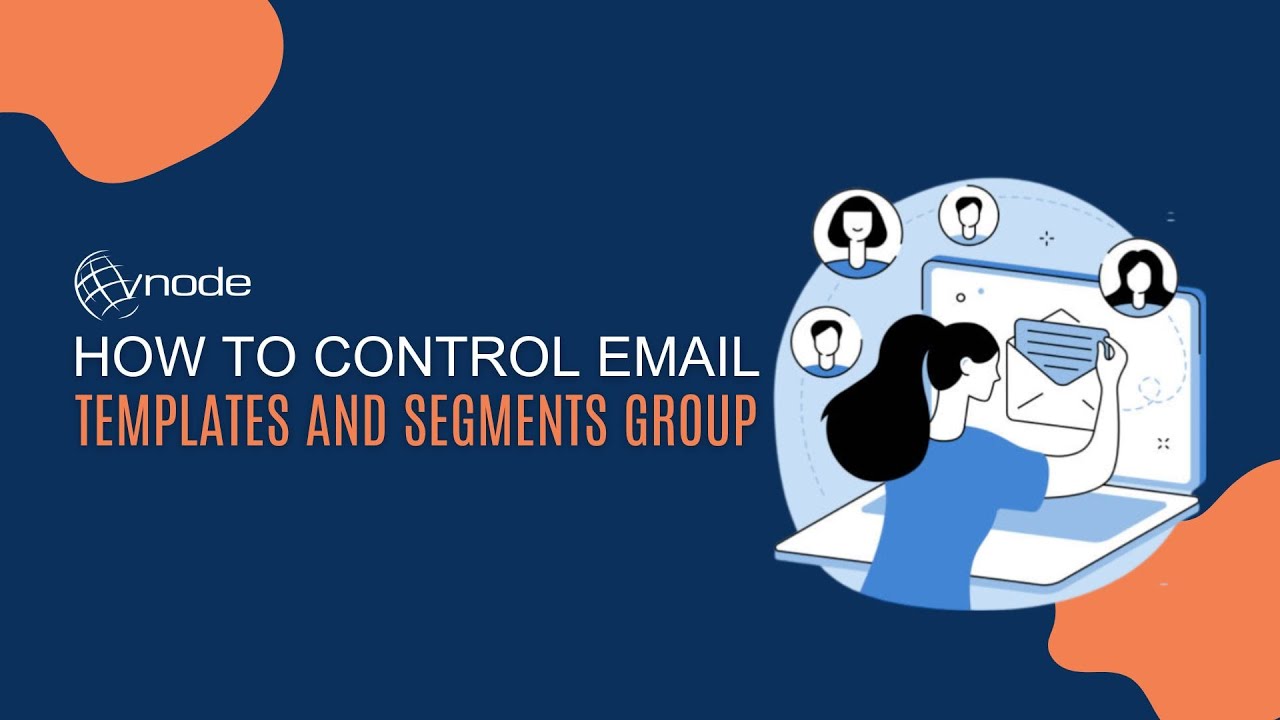 How to control email templates and segments group by vNode Digital ...