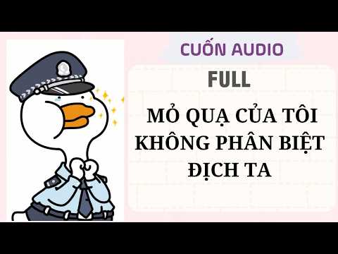Truyện audio : MỎ QUẠ CỦA TÔI KHÔNG PHÂN BIỆT ĐỊCH TA | cuốn audio