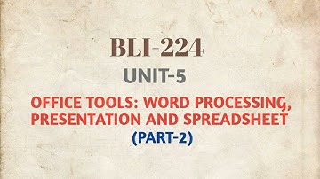 BLI-224 UNIT-5 OFFICE TOOLS: WORD PROCESSING, PRESENTATION AND SPREADSHEET (PART-2) | #BLISSTUDY