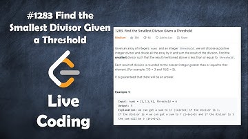 Find the Smallest Divisor Given a Threshold | Live Coding with Explanation | Leetcode #1283