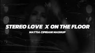 STEREO LOVE X ON THE FLOOR (Mattia Cipriani Mashup)