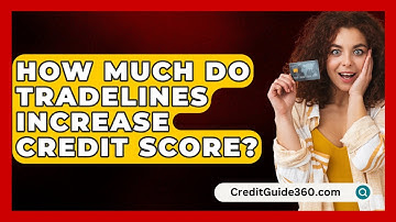 How Much Do Tradelines Increase Credit Score? - CreditGuide360.com