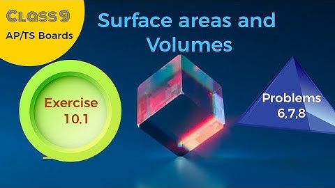 Class 9| Surface Areas and Volumes| Chapter 10| Exercise 10.1|Problems 6,7,8| AP|TS STATE BOARDS