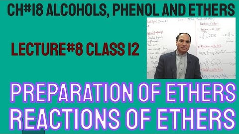 Ch#18 ||Lec#8 |Preparation Of Ethers, Reactions Of Ethers, Physical properties