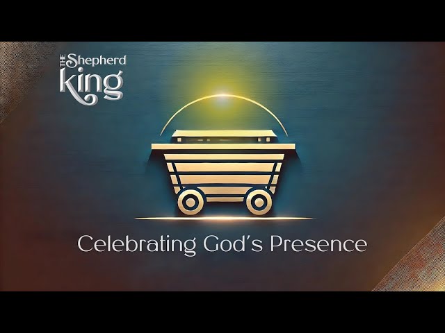 Celebrating God's Presence (2 Samuel 6)