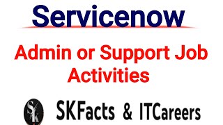 Servicenow Admin or Support JOB activities #servicenow