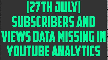 Subscribers  And  views  Data  Missing  in  YouTube  Analytics