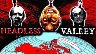Canada's Most Disturbing Mystery | The Headless Valley