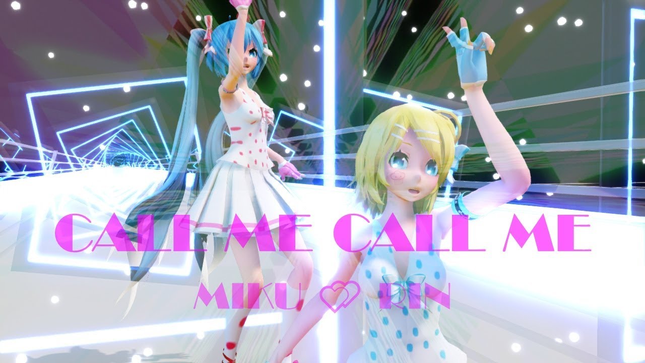 【MMD】Miku & Rin[CALL ME CALL ME] - YouTube