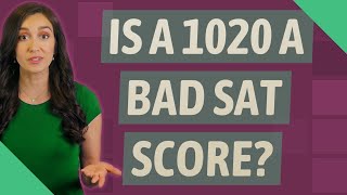 Is a 1020 a bad SAT score?