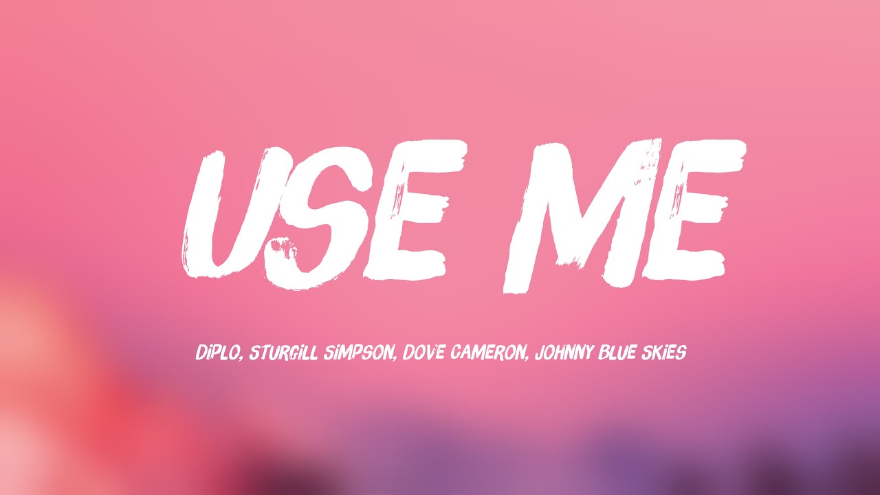 Use Me - Diplo, Sturgill Simpson, Dove Cameron, Johnny Blue Skies ...