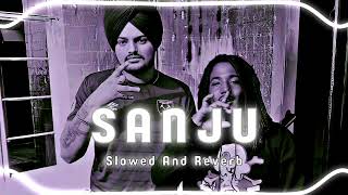 SANJU - SLOWED AND REVERB. SIDHU MOOSE WALA