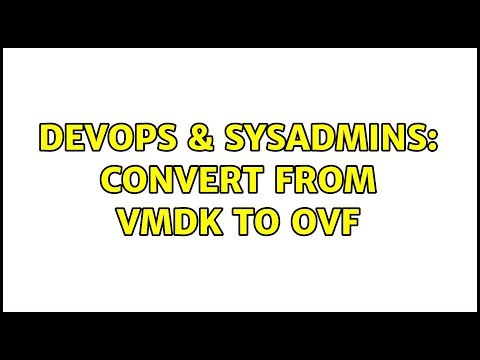 DevOps & SysAdmins: Convert from VMDK to OVF (2 Solutions!!)